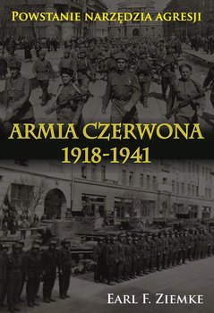 Armia Czerwona 1918-1941. Powstanie narzędzia agresji - Ziemke Earl F.