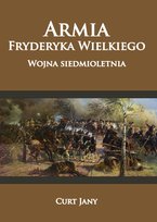 Armia Fryderyka Wielkiego. Wojna siedmioletnia Curt Jany