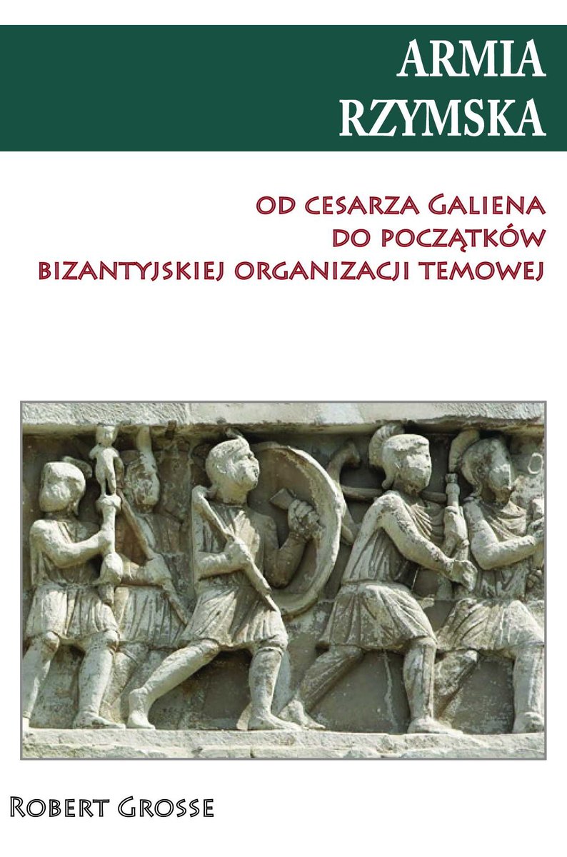 Armia rzymska od Cesarza Galiena do początków bizantyjskiej organizacji temowej - ebook epub