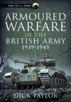 Armoured Warfare in the British Army 1939-1945 - Taylor Richard