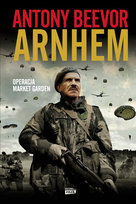 Arnhem. Operacja market garden Beevor Antony