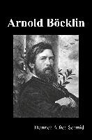 Arnold Böcklin (Illustrated Edition) - Schmid Heinrich Alfred