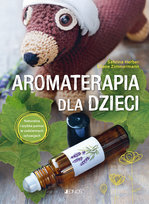 Aromaterapia dla dzieci. Naturalna i szybka pomoc w codziennych sytuacjach Sabrina Herber, Eliane Zimmermann