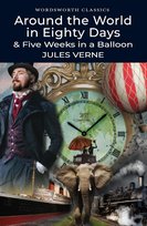 Around the World in 80 Days / Five Weeks in a Balloon. Wordsworth Classics Jules Verne