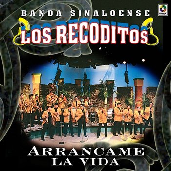 Arráncame La Vida - Banda Sinaloense Los Recoditos