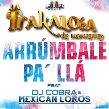 Arrúmbale Pa' Llá - Edwin Luna y La Trakalosa de Monterrey feat. Dj Cobra & Mexican Lokos