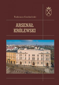 Arsenał królewski - Czekalski Tadeusz