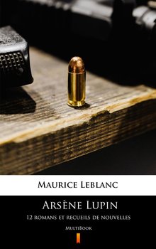 Arsène Lupin. 12 romans et recueils de nouvelles - Leblanc Maurice