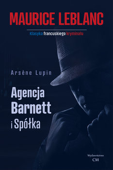 Arsene Lupin. Agencja Barnett i spółka - Leblanc Maurice