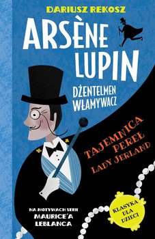 Arsène Lupin – dżentelmen włamywacz. Tom 1. Tajemnica pereł Lady Jerland - Rekosz Dariusz, Leblanc Maurice