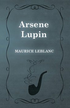 Arsene Lupin - Leblanc Maurice