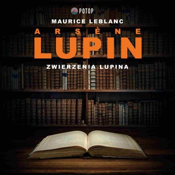 Arsene Lupin. Zwierzenia Arsene'a Lupina  - Leblanc Maurice