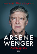 Arsene Wenger. Autobiografia - Wenger Arsene