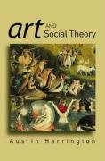Art and Social Theory: Sociological Arguments in Aesthetics - Harrington Austin