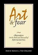 Art & Fear: Observations on the Perils (and Rewards) of Artmaking Bayles David, Orland Ted