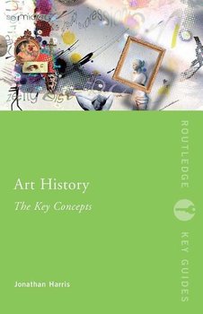 Art History: The Key Concepts - Harris Jonathan