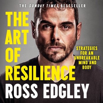 Art of Resilience: Strategies for an Unbreakable Mind and Body - Edgley Ross