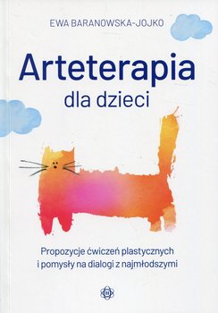 Arteterapia dla dzieci. Propozycje ćwiczeń plastycznych i pomysły na dialogi z najmłodszymi - Baranowska-Jojko Ewa