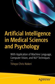 Artificial Intelligence in Medical Sciences and Psychology: With Application of Machine Language, Co - Tshepo Chris Nokeri