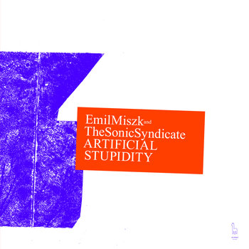Artificial Stupidity - Emil Miszk & The Sonic Syndicate
