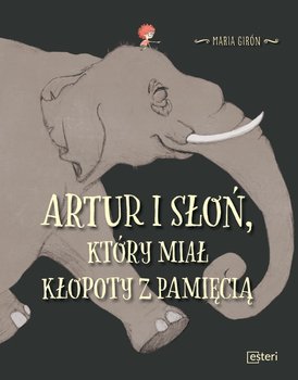 Artur i słoń, który miał kłopoty z pamięcią - Girón Maria