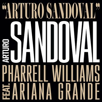 Arturo Sandoval - Arturo Sandoval, Pharrell Williams feat. Ariana Grande