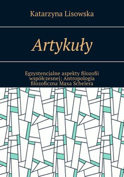Artykuły. Egzystencjalne aspekty filozofii współczesnej. Antropologia filozoficzna Maxa Schelera - Lisowska Katarzyna