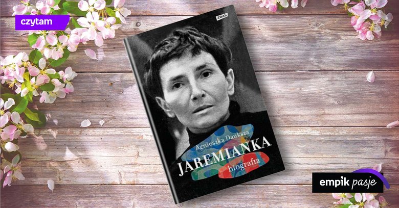 Artystka, która pozostała osobna. Recenzja książki „Jaremianka. Biografia” Agnieszki Daukszy