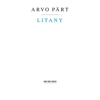 Arvo Pärt: Litany - The Hilliard Ensemble, Tõnu Kaljuste, Tallinn Chamber Orchestra, Estonian Philharmonic Chamber Choir, Saulius Sondeckis, Lithuanian Chamber Orchestra