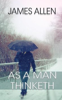 AS A MAN THINKETH - Allen James