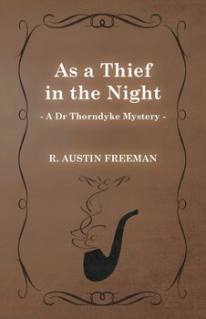 As a Thief in the Night (a Dr Thorndyke Mystery) - Freeman R. Austin