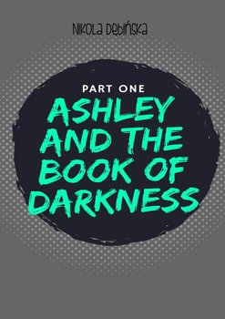 Ashley and the Book of Darkness. Part one - Dębińska Nikola