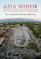 Asia Minor in the Long Sixth Century: Current Research and Future Directions