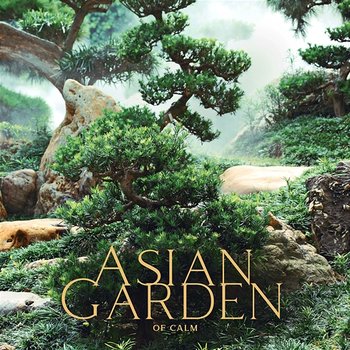 Asian Garden of Calm: Heaven on Earth - Calm Music Zone