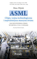 ASML. Chipy, wojna technologiczna i najważniejsza maszyna świata. Jak holenderska firma wygrywa z USA i Chinami 