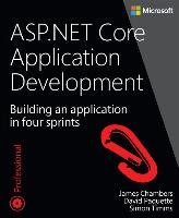 ASP.Net Core Application Development: Building an Application in Four Sprints - Chambers James, Paquette David, Timms Simon