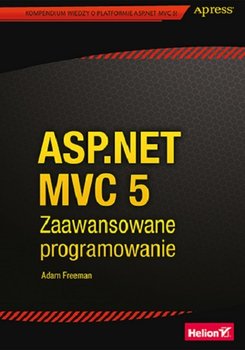 ASP.NET MVC 5. Zaawansowane programowanie - Freeman Adam