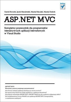 ASP.NET MVC. Kompletny przewodnik dla programistów interaktywnych aplikacji internetowych w Visual Studio - ebook epub - Borycki Dawid, Grabek Maciej, Pakulski Maciej, Matulewski Jacek