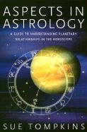 Aspects in Astrology: A Guide to Understanding Planetary Relationships in the Horoscope Tompkins Sue