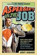 Asperger's on the Job. Must-Have Advice for People with Asperger's or High Functioning Autism, and Their Employers, Educators, and Advocates - Simone Rudy