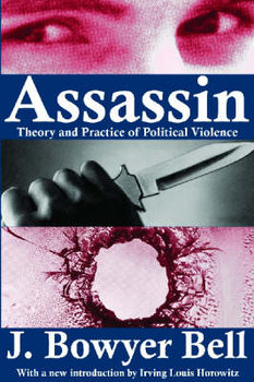 Assassin: Theory and Practice of Political Violence - Bell Bowyer J., Bell Chris