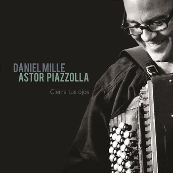 Astor Piazzolla : Cierra tus ojos - Daniel Mille