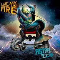 Astral Rejection I Set My Friends on Fire