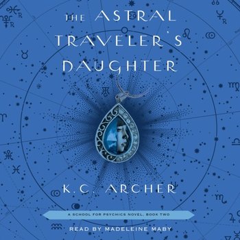 Astral Traveler's Daughter - Archer K.C.