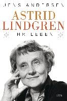 Astrid Lindgren. Ihr Leben - Andersen Jens