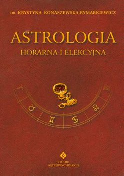 Astrologia horarna i elekcyjna - Konaszewska-Rymarkiewicz Krystyna