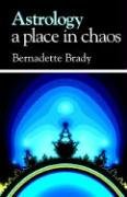 Astrology - a Place in Chaos Brady Bernadette