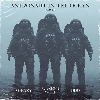 Astronaut In The Ocean - Masked Wolf feat. G-Eazy, DDG