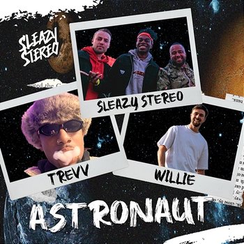 Astronaut - Sleazy Stereo, Willie, Trevv