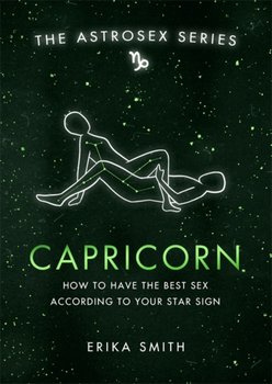 Astrosex: Capricorn: How to have the best sex according to your star sign - Erika W. Smith